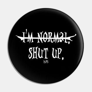 I'm normal. Shut up. Pin