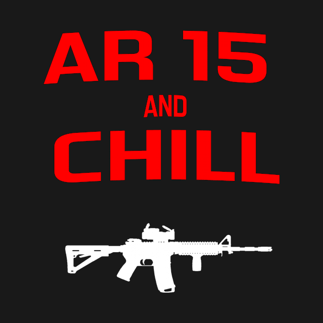 AR 15 and Chill Shirt by 2A_Apparel