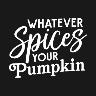 Whatever spices pumpkin T-Shirt