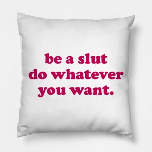 Be a slut do whatever you want Pillow