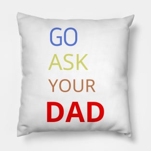 Go Ask Your Dad Pillow