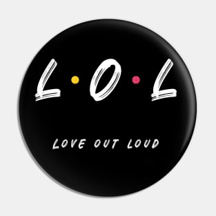 LOL Love Out Loud Friends Style White Font Pin