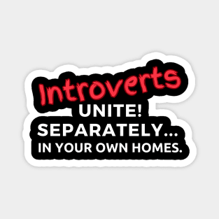 Introverts Unite! Separately... In Your Own Homes Magnet