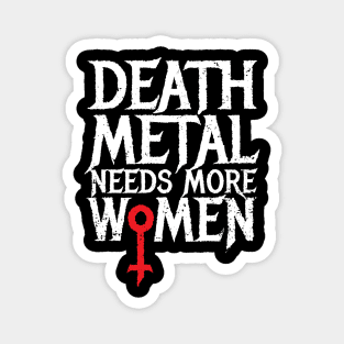 Death Metal Needs More Women Magnet