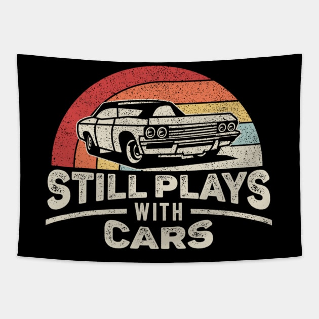 Still Plays With Cars Funny Vintage Car Gift for Car Guy Car Lover Car Enthusiast Gift for Husband Dad Tapestry by SomeRays