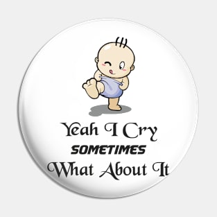 BABBY - Yeah I Cry Sometimes What About It Pin