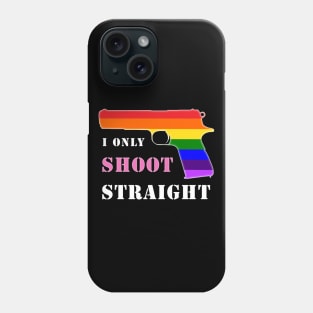 I only shoot straight Phone Case