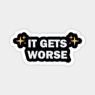 It-Get-Worse Magnet