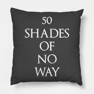 50 Shades of No Way Pillow