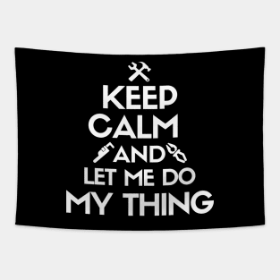 Keep calm and let me do my thing. Tapestry