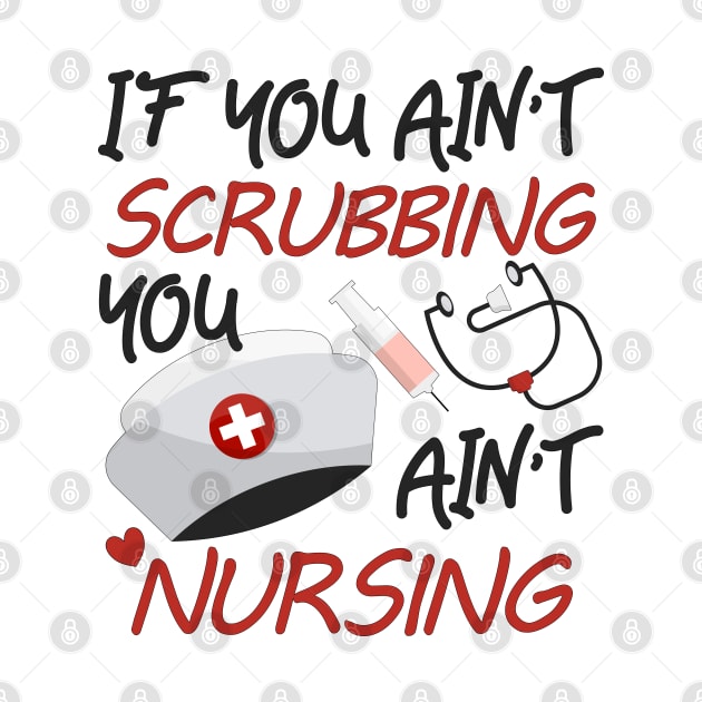 You Ain't Scrubbing You Ain't Nursing Nurse Practitioner Tee by alcoshirts