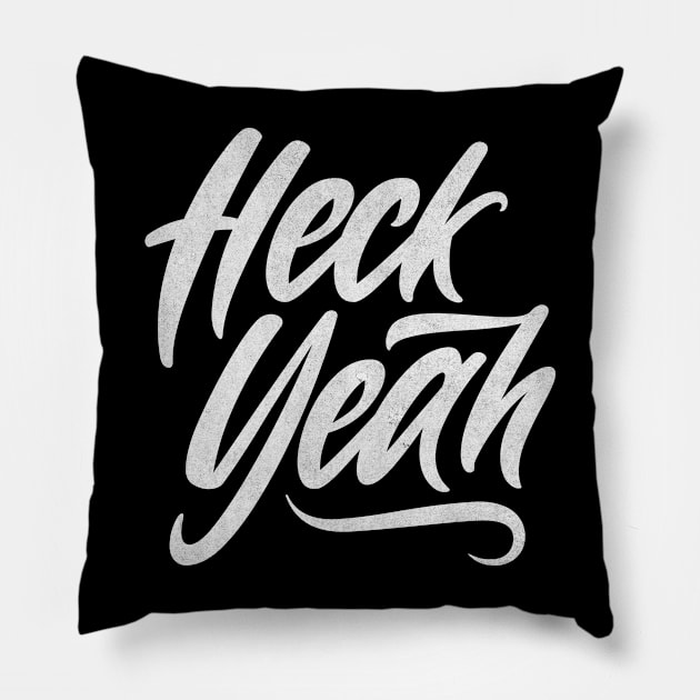 Heck Yeah Pillow by BodinStreet