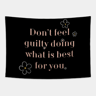 Don’t Feel Guilty doing what’s best for you. Tapestry