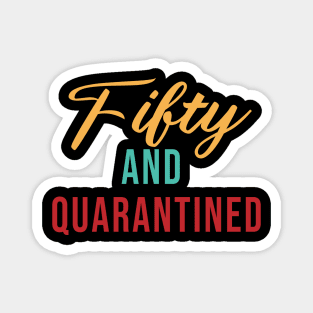 Fifty And Quarantined - Gift Idea for Her - Isolation - Stuck at Home on My Birthday - Stay Home Birthday Shirt Magnet