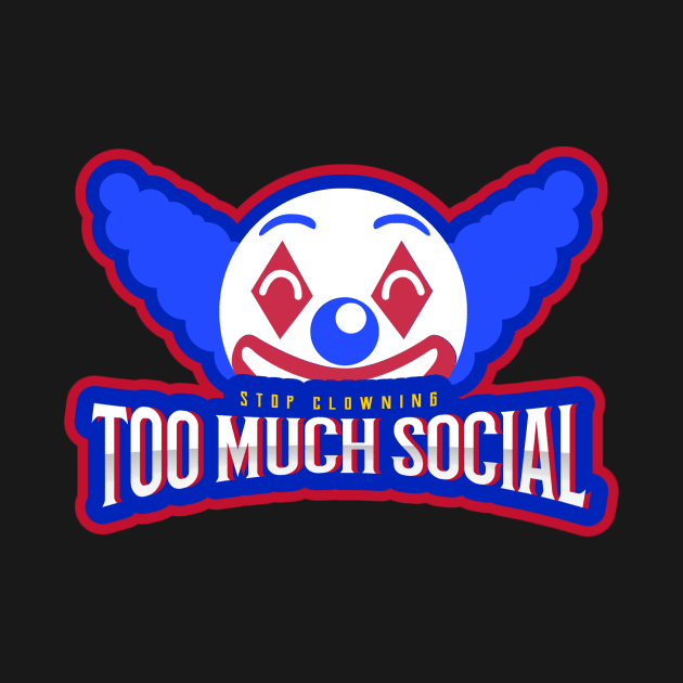 Too Much Social Clown by Car Boot Tees