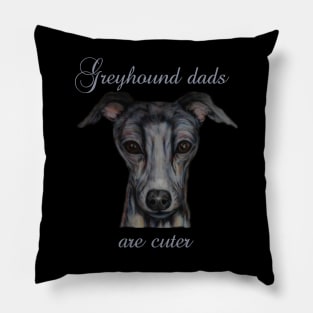 greyhound dads are cuter Pillow