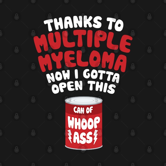 Multiple Myeloma | Open a Can of Whoop Ass by jomadado