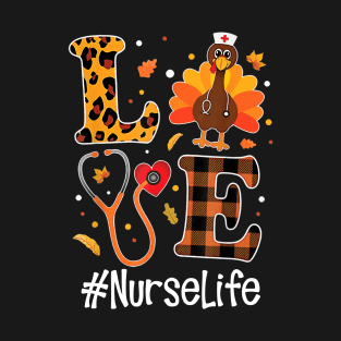 Love Nurse Life Turkey Funny Nursing Thanksgiving Day Gifts Shirt T-Shirt