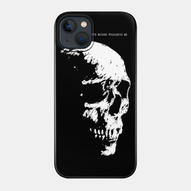 And There's Two White Horses Following Me - Skull - Phone Case