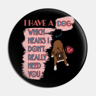 I have a dog.... don't need you Pin