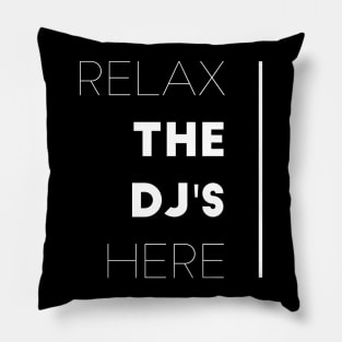 Relax the dj's here Pillow