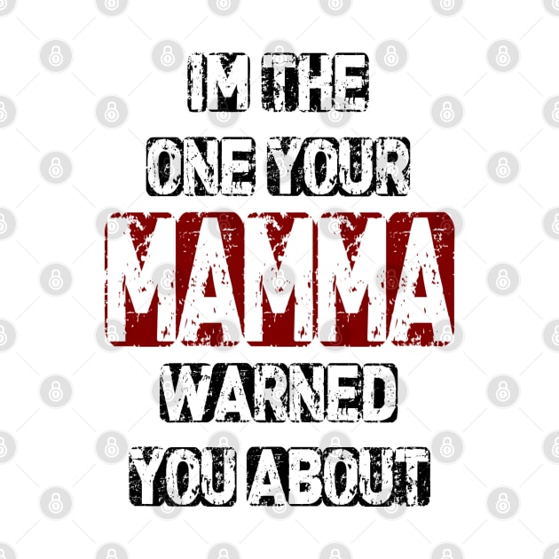 Im The One Your Mamma Warned You About by Vitalitee