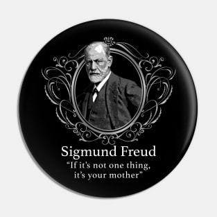 Sigmund Freud- If It's not one thing, It's your mother Pin