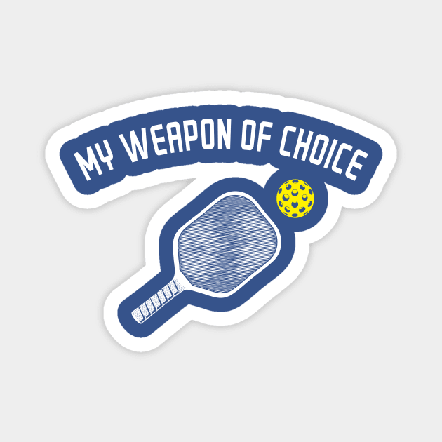 My Weapon Of Choice: Pickleball T-Shirt Magnet by BitterOranges