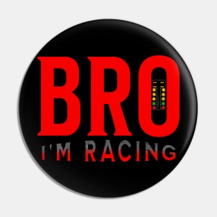 Bro I'm Racing Funny Drag Racing Pin