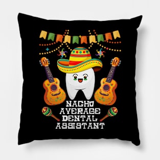 nacho average dental assistant Cinco de mayo dental Pillow