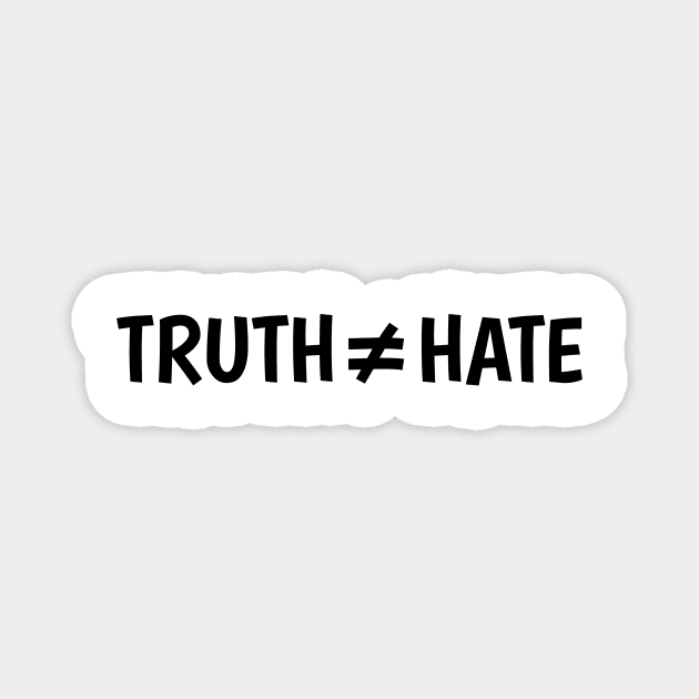 Truth does not equal hate Magnet by AWbydesign
