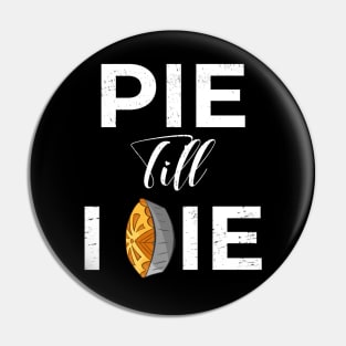 Pie Till I Die Funny Thanksgiving Gift Pin