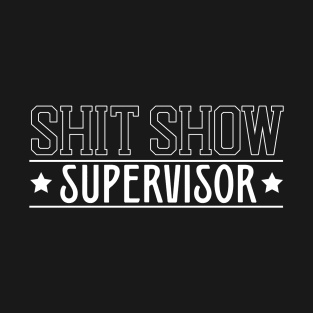 shit show supervisor T-Shirt