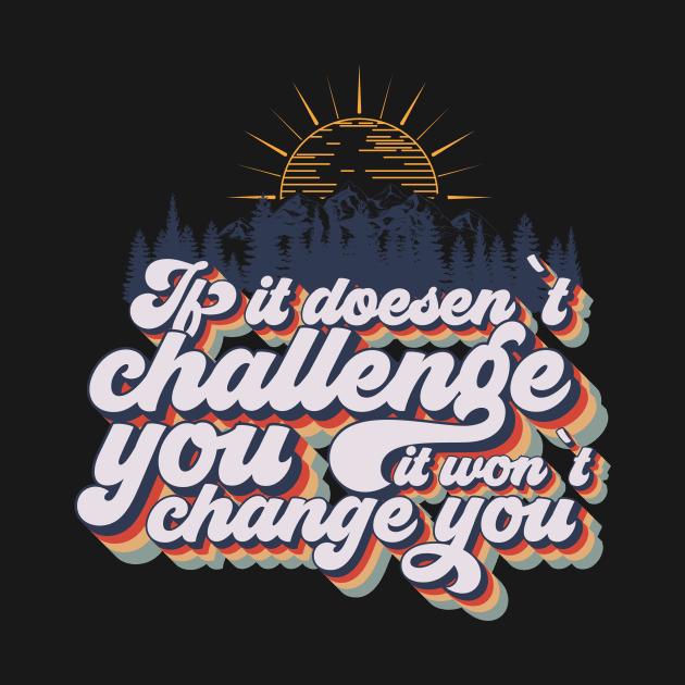 If it doesent challenge you it wont change you, quote camping, cute retro camping typography by HomeCoquette