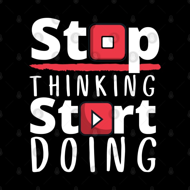 Stop Thinking Start Doing by Unique Treats Designs