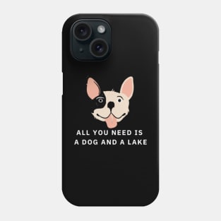 All You Need Is A Dog And A Lake Phone Case