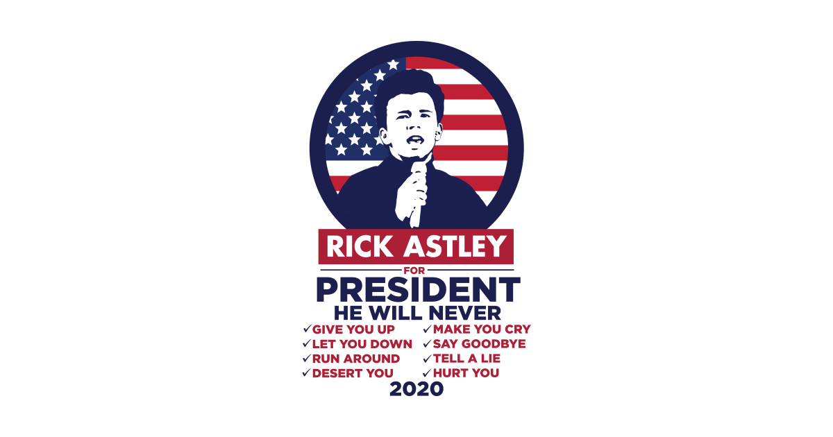 Rick Astley For President 2020! - Rick Astley For ...