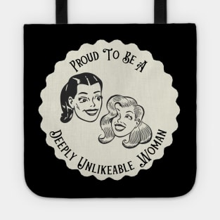 Proud To Be A Deeply Unlikeable Woman - Funny Feminist Tote