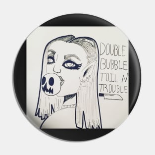 Double bubble toil n’ trouble Pin