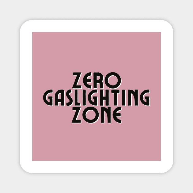 Zero Gaslighting Zone Magnet by S0CalStudios