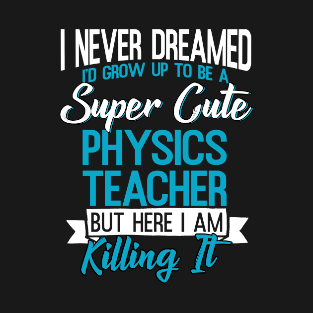 Super Cute Physics Teacher by funkyteesfunny