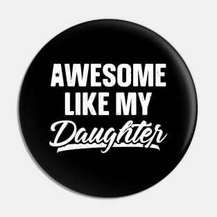 Awesome Like My Daughter Pin