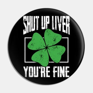 Shut up Liver beer drinking T Shirt St Patricks Day Gift Pin