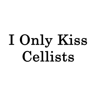 I Only Kiss Cellists T-Shirt