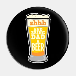 Shhh... and bring dad a beer - funny fathers father´s day shirts and gifts Pin