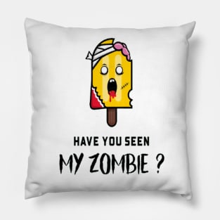 HAVE YOU SEEN MY ZOMBIE ? - Funny Posicle Zombie Quotes Pillow