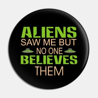 Aliens saw me but no  one believes them Pin