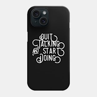 Quit Talking and Start Doing Phone Case