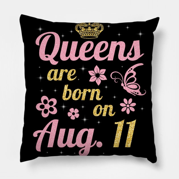 Queens Are Born On August 11 Happy Birthday To Me You Nana Mommy Sister Wife Daughter Pillow by joandraelliot