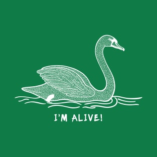 Swan - I'm Alive! - inspirational bird design T-Shirt